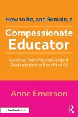 How to Be, and Remain, a Compassionate Educator (eBook, PDF) How to Be, and Remain, a Compassionate Educator (eBook, PDF)