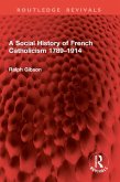 A Social History of French Catholicism 1789-1914 (eBook, PDF) A Social History of French Catholicism 1789-1914 (eBook, PDF)