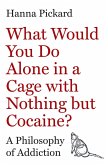 What Would You Do Alone in a Cage with Nothing but Cocaine? (eBook, ePUB) What Would You Do Alone in a Cage with Nothing but Cocaine? (eBook, ePUB)
