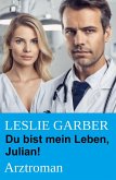 Du bist mein Leben, Julian! Arztroman (eBook, ePUB)