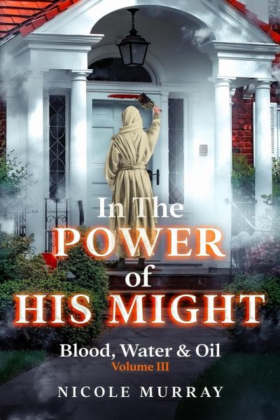 In The Power Of His Might: Blood, Water & Oil (eBook, ePUB) In The Power Of His Might: Blood, Water & Oil (eBook, ePUB)