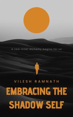 Embracing the Shadow Self: A new inner alchemy begins for us (eBook, ePUB) - Ramnath, Vilesh