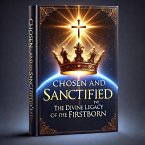 Chosen and Sanctified 1st: The Divine Legacy Of The Firstborn (eBook, ePUB)