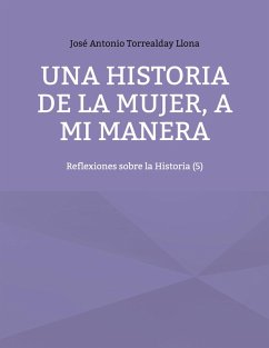 Una historia de la mujer, a mi manera (eBook, ePUB)