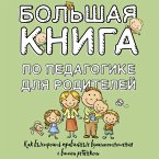 Bol'shaya kniga po pedagogike dlya roditeley: kak vystroit pravilnye vzaimootnosheniya s vashim rebenkom (MP3-Download)