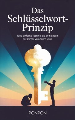Das Schlüsselwort-Prinzip : Eine einfache Technik, die dein Leben für immer verändern wird (eBook, ePUB) - Ponpon