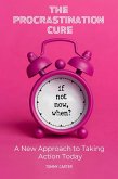 The Procrastination Cure: A New Approach to Taking Action Today (eBook, ePUB)