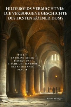 Cover Hildebolds Vermächtnis: Die verborgene Geschichte des ersten Kölner Doms