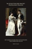 Im Schatten der Macht: Napoleons Frauen Im Schatten der Macht: Napoleons Frauen