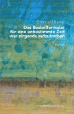 Das Bestellformular für eine unbestimmte Zeit war nirgends aufzutreiben. Das Bestellformular für eine unbestimmte Zeit war nirgends aufzutreiben.