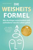 Die Weisheitsformel: Wie du klüger entscheidest und zufriedener durchs Leben gehst   Für mehr Resilienz und mentale Stär