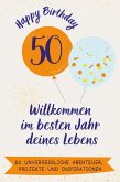 Happy Birthday 50 - Willkommen im besten Jahr deines Lebens Happy Birthday 50 - Willkommen im besten Jahr deines Lebens