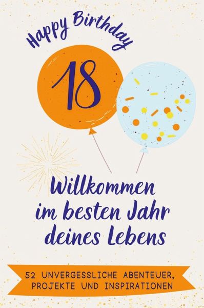 Happy Birthday 18 - Willkommen im besten Jahr deines Lebens