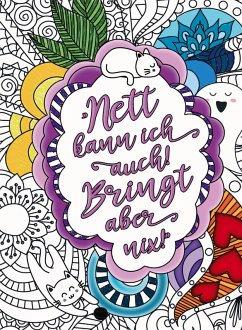 Nett kann ich auch! Bringt aber nix! - Das freche Malbuch für Erwachsene. Mandalas mit Biss und humorvollen Flüchen und Sprüchen! - Inspirations Lounge, S&L Nett kann ich auch! Bringt aber nix! - Das freche Malbuch für Erwachsene. Mandalas mit Biss und humorvollen Flüchen und Sprüchen! - Inspirations Lounge, S&L