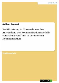 Konfliktlösung in Unternehmen. Die Anwendung des Kommunikationsmodells von Schulz von Thun in der internen Kommunikation (eBook, PDF) Konfliktlösung in Unternehmen. Die Anwendung des Kommunikationsmodells von Schulz von Thun in der internen Kommunikation (eBook, PDF)