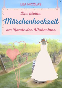 Cover Die kleine Märchenhochzeit am Rande des Wahnsinns (eBook, ePUB)