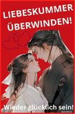 Liebeskummer überwinden! (eBook, ePUB) Liebeskummer überwinden! (eBook, ePUB)