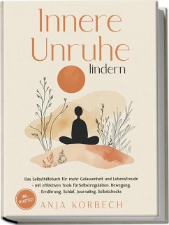 Cover Innere Unruhe lindern: Das Selbsthilfebuch für mehr Gelassenheit und Lebensfreude - mit effektiven Tools für Selbstregulation, Bewegung, Ernährung, Schlaf, Journaling, Selbstchecks - inkl. Selbsttest