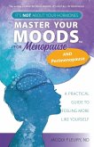 Master Your Moods(TM) for Menopause and Perimenopause Master Your Moods(TM) for Menopause and Perimenopause