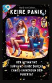 KEINE PANIK ! Der ultimative Survival Guide durchs Chaos Universum der Pubertät KEINE PANIK ! Der ultimative Survival Guide durchs Chaos Universum der Pubertät
