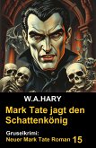 Mark Tate und der Schattenkönig: Gruselkrimi: Neuer Mark Tate Roman 15 (eBook, ePUB) Mark Tate und der Schattenkönig: Gruselkrimi: Neuer Mark Tate Roman 15 (eBook, ePUB)