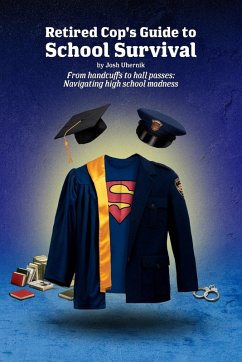 Retired Cop's Guide to School Survival - Uhernik, Josh