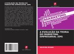 A EVOLUÇÃO DA TEORIA DO MARKETING EMPRESARIAL (EM) A EVOLUÇÃO DA TEORIA DO MARKETING EMPRESARIAL (EM)