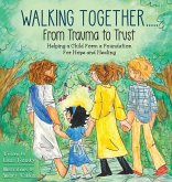 Walking Together..... From Trauma to Trust Walking Together..... From Trauma to Trust