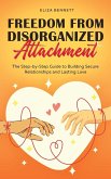Freedom from Disorganized Attachment Freedom from Disorganized Attachment