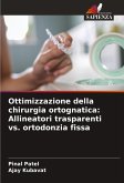 Ottimizzazione della chirurgia ortognatica: Allineatori trasparenti vs. ortodonzia fissa Ottimizzazione della chirurgia ortognatica: Allineatori trasparenti vs. ortodonzia fissa