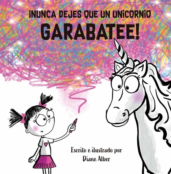 Nunca Dejes Que Un Unicornio Garabatee! Nunca Dejes Que Un Unicornio Garabatee!