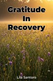 Gratitude In Recovery (eBook, ePUB) Gratitude In Recovery (eBook, ePUB)