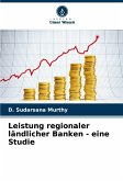 Leistung regionaler ländlicher Banken - eine Studie Leistung regionaler ländlicher Banken - eine Studie