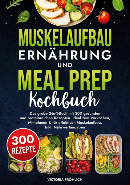 Muskelaufbau Ernährung und Meal Prep Kochbuch Muskelaufbau Ernährung und Meal Prep Kochbuch