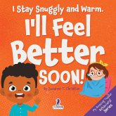 I Stay Snuggly and Warm. I'll Feel Better Soon! I Stay Snuggly and Warm. I'll Feel Better Soon!