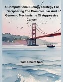 A Computational Biology Strategy For Deciphering The Biomolecular And Genomic Mechanisms Of Aggressive Cancer A Computational Biology Strategy For Deciphering The Biomolecular And Genomic Mechanisms Of Aggressive Cancer