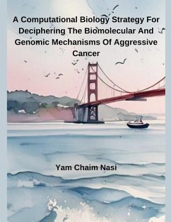 A Computational Biology Strategy For Deciphering The Biomolecular And Genomic Mechanisms Of Aggressive Cancer - Nasi, Yam Chaim