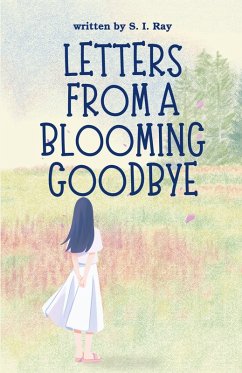 Letters from a Blooming Goodbye - Ray, S. I. Letters from a Blooming Goodbye - Ray, S. I.