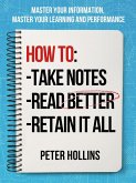 How to Take Notes, Read Better, and Retain It All (eBook, ePUB) How to Take Notes, Read Better, and Retain It All (eBook, ePUB)