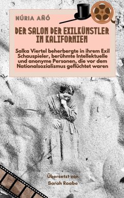 Cover Der Salon der Exilkünstler in Kalifornien: Salka Viertel beherbergte in ihrem Exil Schauspieler, berühmte Intellektuelle und anonyme Personen, die vor dem Nationalsozialismus geflüchtet waren (eBook, ePUB)