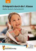 Erfolgreich durch die 1. Klasse - Mathe, Deutsch, Sachunterricht (eBook, PDF) Erfolgreich durch die 1. Klasse - Mathe, Deutsch, Sachunterricht (eBook, PDF)