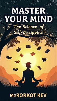 Master Your Mind: The Science of Self-Discipline (eBook, ePUB) - Keo, Morokort