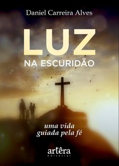 Cover Luz na Escuridão: Uma Vida Guiada Pela Fé (eBook, ePUB)