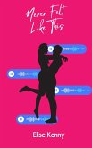 Never Felt Like This (Secret Messages Romance, #2) (eBook, ePUB) Never Felt Like This (Secret Messages Romance, #2) (eBook, ePUB)