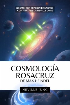Cosmología Rosacruz De Max Heindel (Cosmo-Concepcion Rosacruz con Análisis de Neville Jung) (eBook, ePUB) - Jung, Neville