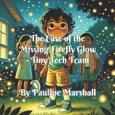 The Case of the Missing Firefly Glow (Tiny Tech Team, #2) (eBook, ePUB) The Case of the Missing Firefly Glow (Tiny Tech Team, #2) (eBook, ePUB)