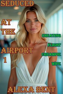 Seduced at the Airport 1 (eBook, ePUB) - Bent, Alexa Seduced at the Airport 1 (eBook, ePUB) - Bent, Alexa