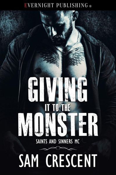 Giving It to the Monster (Saints and Sinners MC, #4) (eBook, ePUB) Giving It to the Monster (Saints and Sinners MC, #4) (eBook, ePUB)