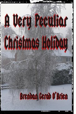 A Very Peculiar Christmas Holiday (eBook, ePUB) - O'Brien, Brendan Gerad A Very Peculiar Christmas Holiday (eBook, ePUB) - O'Brien, Brendan Gerad