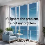If I Ignore the Problem, It's Not My Problem (eBook, ePUB)